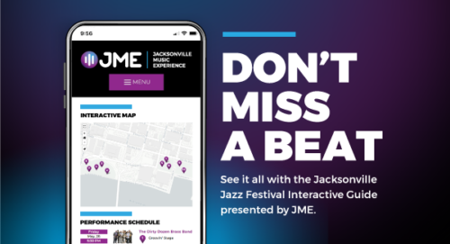 Don't Miss a Beat. See it all with the Jacksonville Jazz Festival Interactive Guide presented by JME.